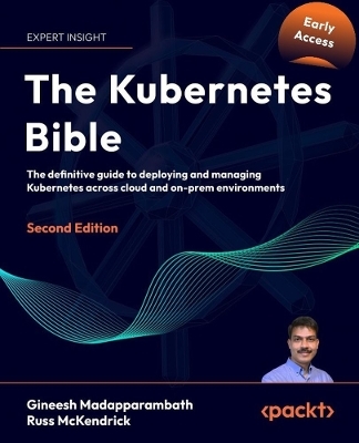 The Kubernetes Bible - Gineesh Madapparambath, Russ McKendrick