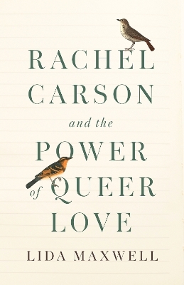 Rachel Carson and the Power of Queer Love - Lida Maxwell