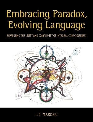 Embracing Paradox, Evolving Language - L E Maroski