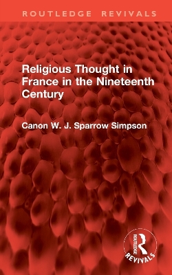 Religious Thought in France in the Nineteenth Century - Canon W. J. Sparrow Simpson