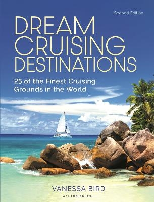 Dream Cruising Destinations 2nd edition - Vanessa Bird