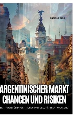 Argentinischer Markt: Chancen und Risiken - Enrique Rios