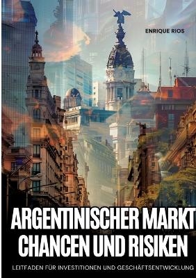 Argentinischer Markt: Chancen und Risiken - Enrique Rios