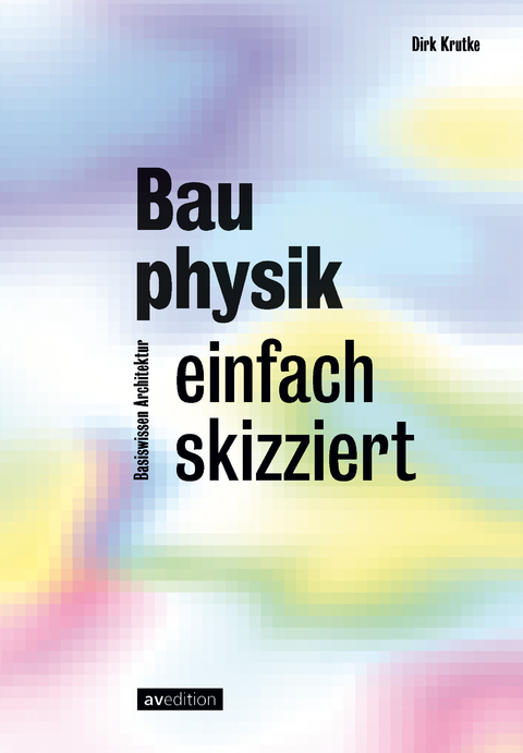 Bauphysik einfach skizziert - Dirk Krutke