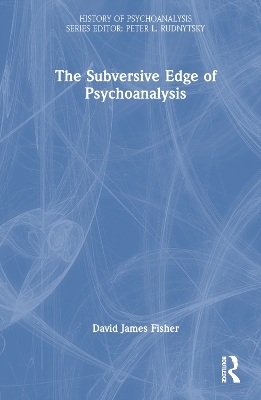 The Subversive Edge of Psychoanalysis - David James Fisher