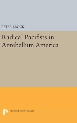 Radical Pacifists in Antebellum America - Peter Brock