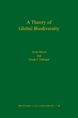 A Theory of Global Biodiversity - Boris Worm, Derek P. Tittensor