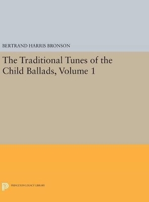 The Traditional Tunes of the Child Ballads, Volume 1 - Bertrand Harris Bronson