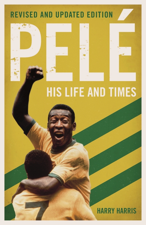 Pele: His Life and Times - Revised & Updated -  Harry Harris