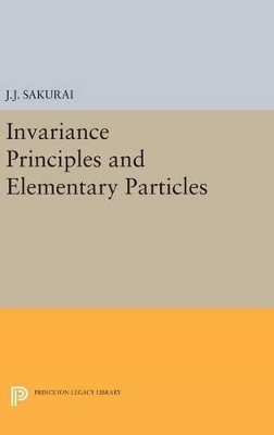 Invariance Principles and Elementary Particles - Jun John Sakurai