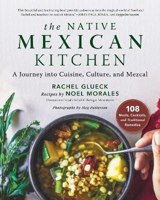 The Native Mexican Kitchen - Rachel Glueck, Noel Morales