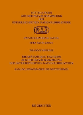 Die Spätantiken Textilien aus der Papyrussammlung der Österreichischen Nationalbibliothek - Ines Bogensperger