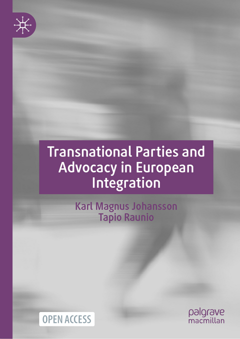 Transnational Parties and Advocacy in European Integration - Karl Magnus Johansson, Tapio Raunio