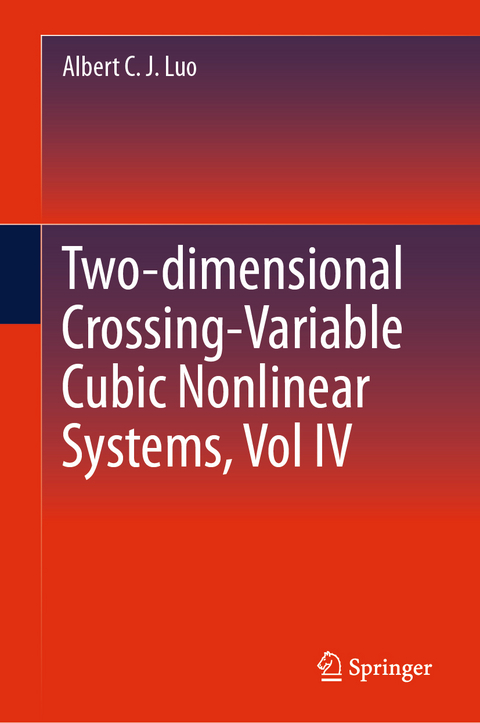 Two-dimensional Crossing-Variable Cubic Nonlinear Systems, Vol IV - Albert C. J. Luo