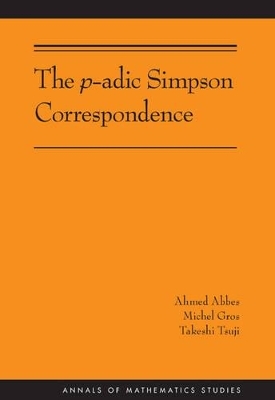 The p-adic Simpson Correspondence - Ahmed Abbes, Michel Gros, Takeshi Tsuji