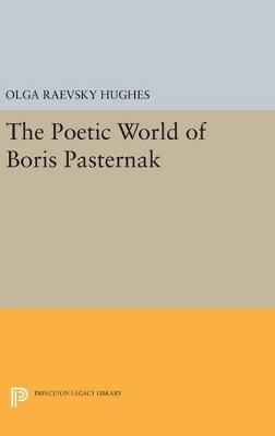 The Poetic World of Boris Pasternak - Olga Raevsky Hughes