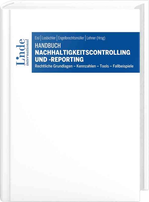 Handbuch Nachhaltigkeitscontrolling und -reporting - Christopher Anderlohr, Josef Baumüller, Georg Blazek, Julian Deininger, Fabian Egger, Stefan Fink, Sonia Frenkenberger, Harald Fuchs, Thomas Gaber, Werner Gedlicka, Nina Grochowitzki, Theresa Grünsteidl, Lisa Hammerl, Christa Hangl, Thomas Hirnschall, Peter Hofer, Kerstin Hosa, Johannes Huber-Reiter, Stefanie Jordan, Alexander Koch, Jochen Kurtz, Michael Kusper, Ute Laun, Ingrid Lehner, Susanne Leitner-Hanetseder, Andreas Matje, Albert Mayr, Lisa Perkhofer, Anna Preisinger, Silke Preymann, Dschulay Reincke, Leopold Rohrer, Peter Sattler, Nicole Scheidleder, Katharina Schönauer, Stefan Sexl, Georg Speiser, Kira Terbeck, Johannes Teufl, Gerald Theissl, Viviane Trachsel, Ute Vanini, Sarah Wallner, Laura Wolfschluckner