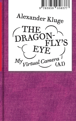 Alexander Kluge: The Dragonfly’s Eye - Alexander Kluge