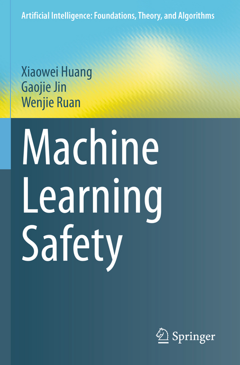 Machine Learning Safety - Xiaowei Huang, Gaojie Jin, Wenjie Ruan