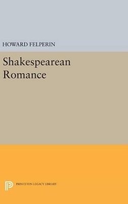 Shakespearean Romance - Howard M. Felperin