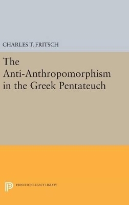 Anti-Anthropomorphism in the Greek Pentateuch - Charles Theodore Fritsch