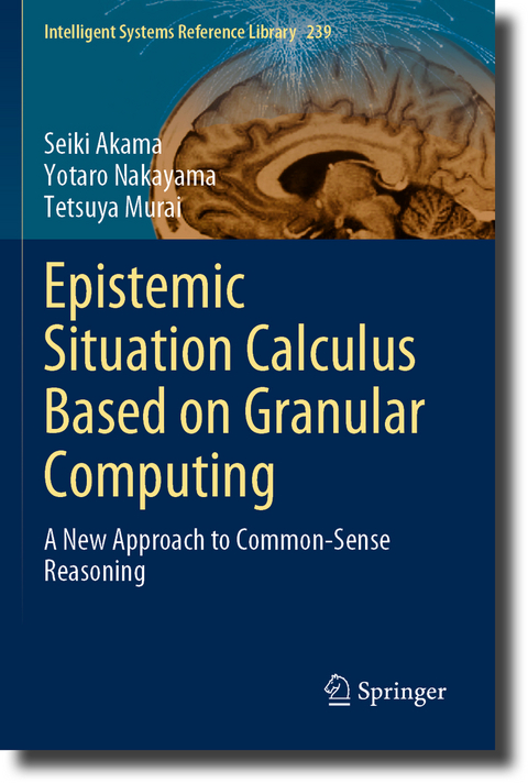 Epistemic Situation Calculus Based on Granular Computing - Seiki Akama, Yotaro Nakayama, Tetsuya Murai