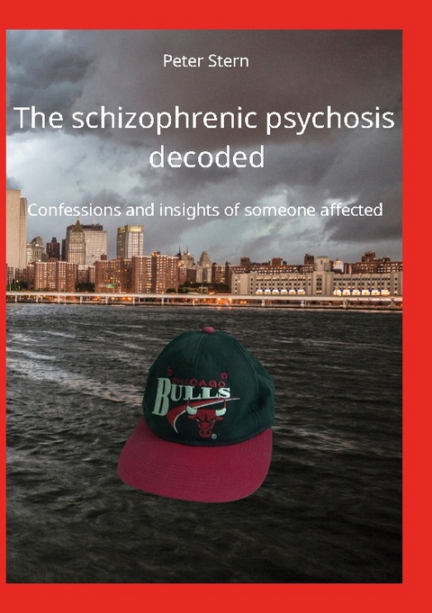 The schizophrenic psychosis decoded - Peter Stern