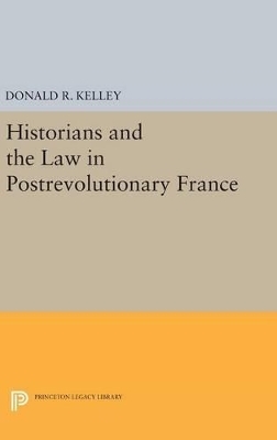 Historians and the Law in Postrevolutionary France - Donald R. Kelley