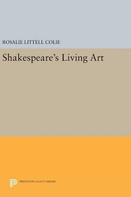 Shakespeare's Living Art - Rosalie Littell Colie