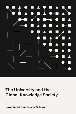 The University and the Global Knowledge Society - David John Frank, John W. Meyer