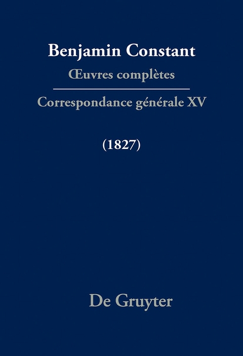 Benjamin Constant: Œuvres complètes. Correspondance générale / Correspondance générale 1827 - 