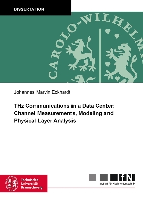 THz Communications in a Data Center: Channel Measurements, Modeling and Physical Layer Analysis - Johannes Marvin Eckhardt