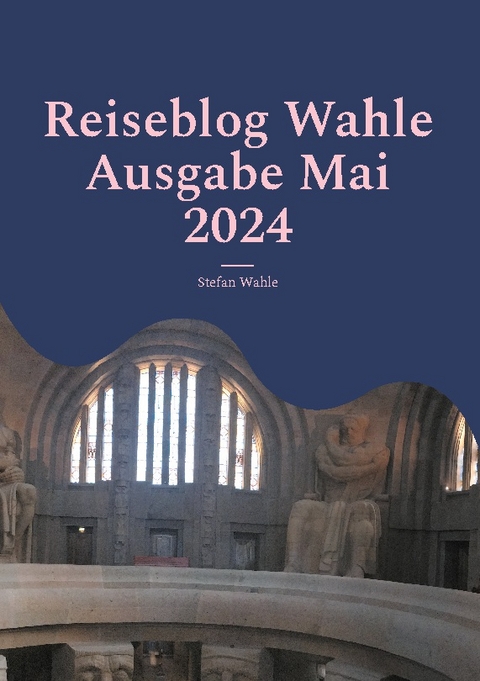 Reiseblog Wahle Ausgabe Mai 2024 - Stefan Wahle