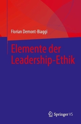 Elemente der Leadership-Ethik - Florian Demont-Biaggi