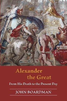 Alexander the Great - John Boardman