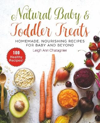 Natural Baby & Toddler Treats - Leigh Ann Chatagnier