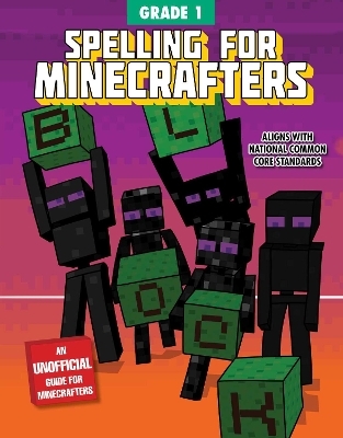 Spelling for Minecrafters: Grade 1 -  Sky Pony Press