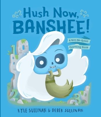 Hush Now, Banshee! - Kyle Sullivan