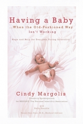 Having a Baby...When the Old-Fashioned Way Isn't Working - Cindy Margolis, Kathy Kanable