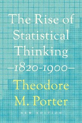 The Rise of Statistical Thinking, 1820–1900 - Theodore M. Porter