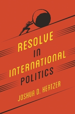 Resolve in International Politics - Joshua D. Kertzer