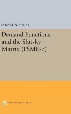 Demand Functions and the Slutsky Matrix. (PSME-7), Volume 7 - Sydney N. Afriat