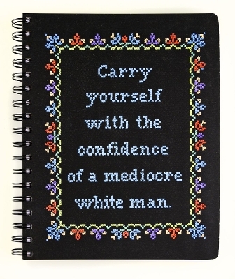 Carry Yourself with the Confidence of a Mediocre White Man Notebook - 