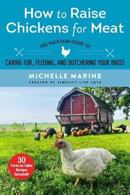 How to Raise Chickens for Meat - Michelle Marine