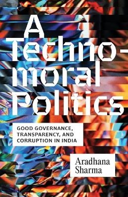 A Technomoral Politics - Aradhana Sharma