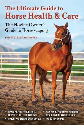 The Ultimate Guide to Horse Health & Care - Lainey Cullen-McConkey