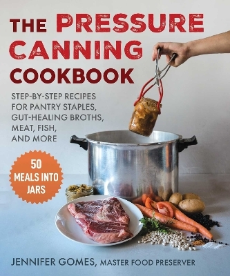 The Pressure Canning Cookbook - Jennifer Gomes