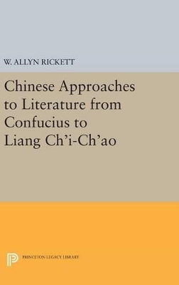 Chinese Approaches to Literature from Confucius to Liang Ch'i-Ch'ao - Adele Austin Rickett