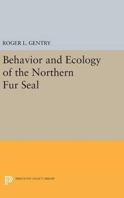 Behavior and Ecology of the Northern Fur Seal - Roger L. Gentry