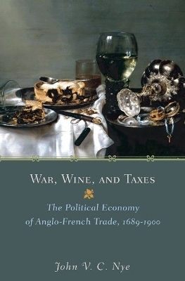 War, Wine, and Taxes - John V.C. Nye